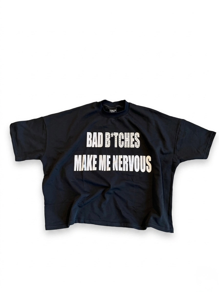 Bad B*tches Make Me Nervous T-Shirt