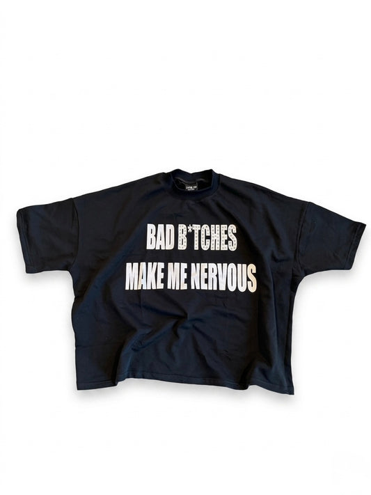Bad B*tches Make Me Nervous T-Shirt
